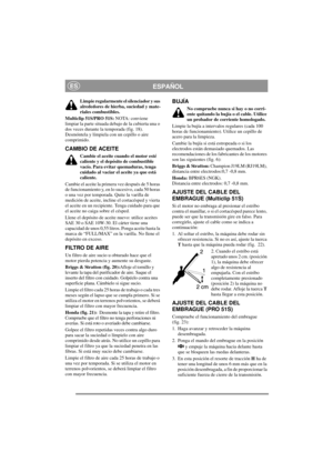 Page 9
ESPAÑOLES
Limpie regularmente el silenciador y sus 
alrededores de hierba, suciedad y mate-
riales combustibles.
Multiclip 51S/PRO 51S:  NOTA: conviene 
limpiar la parte situada debajo de la cubierta una o 
dos veces durante la temporada (fig. 18). 
Desmóntela y límpiela con un cepillo o aire 
comprimido.
CAMBIO DE ACEITE
Cambie el aceite cuando el motor esté 
caliente y el depósito de combustible 
vacío. Para evitar quemaduras, tenga 
cuidado al vaciar el aceite ya que está 
caliente.
Cambie el aceite...