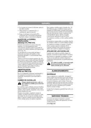 Page 10
ESPAÑOLES
4. Si el resorte no se tensa lo suficiente, ajuste la tuerca I al manillar.
5. Afloje primero la contratuerca S y, a  continuación, ajuste la tuerca  I.
6. Ponga el embrague en la posición   y  compruebe que se desacopla la propulsión 
haciendo avanzar y retroceder la máquina.
AJUSTE DE LA CORREA 
PROPULSORA
(Multiclip 51S, PRO 51S)
Controle el tensado de la correa a intervalos 
regulares. La correa propulsora estará 
correctamente ajustada cuando el perno  K esté 
centrado en el orificio...