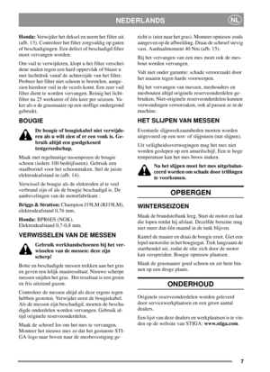 Page 77
NEDERLANDSNL
Honda:Verwijder het deksel en neem het filter uit.
(afb. 13). Controleer het filter zorgvuldig op gaten
of beschadigingen. Een defect of beschadigd filter
moet vervangen worden.
Om vuil te verwijderen, klopt u het filter verschei-
dene malen tegen een hard oppervlak of blaast u
met luchtdruk vanaf de achterzijde van het filter.
Probeer het filter niet schoon te borstelen, aange-
zien hierdoor vuil in de vezels komt. Een zeer vuil
filter dient te worden vervangen. Reinig het licht-
filter...