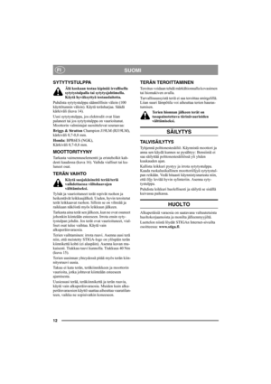 Page 1212
SUOMIFI
SYTYTYSTULPPA
Älä koskaan testaa kipinää irrallisella 
sytytystulpalla tai sytytysjohtimella. 
Käytä hyväksyttyä testauslaitetta.
Puhdista sytytystulppa säännöllisin välein (100 
käyttötunnin välein). Käytä teräsharjaa. Säädä 
kärkiväli (kuva 14).
Uusi sytytystulppa, jos elektrodit ovat liian 
palaneet tai jos sytytystulppa on vaurioitunut. 
Moottorin valmistajat suosittelevat seuraavaa:
Briggs & Stratton Champion J19LM (RJ19LM), 
kärkiväli 0,7-0,8 mm.
Honda: BPR6ES (NGK), 
Kärkiväli 0,7-0,8...