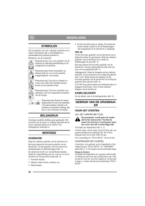 Page 3636
NEDERLANDSNL
SYMBOLEN
Op de machine ziet u de volgende symbolen om u 
eraan te herinneren dat voorzichtigheid en 
oplettendheid bij gebruik geboden is.
Betekenis van de symbolen:
Waarschuwing! Lees vóór gebruik van de 
machine de gebruikershandleiding en de 
veiligheidsvoorschriften.
Waarschuwing! Houd omstanders op 
afstand. Kijk uit voor uit de machine 
weggeslingerde voorwerpen.
Waarschuwing! Zorg dat uw handen en 
voeten niet onder het maaidek kunnen 
komen als de machine loopt.
Waarschuwing! Vóór...