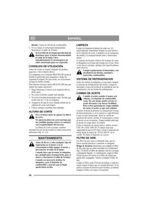 Page 4646
ESPAÑOLES
Honda: Cierre la válvula de combustible.
2. Si va a dejar el cortacésped desatendido, 
desconecte el cable de la bujía.
Si el estribo de arranque/parada deja de 
funcionar, pare el motor desconectando 
el cable de la bujía. Lleve 
inmediatamente el cortacésped a un 
taller autorizado para ser reparado.
CONSEJOS DE UTILIZACIÓN
Antes de cortar el césped, límpielo de piedras, 
juguetes y otros objetos duros.
Las máquinas con el sistema MULTICLIP cortan la 
hierba en partículas muy pequeñas y...