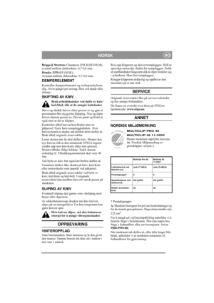 Page 8
NORSKNO
Briggs & Stratton: Champion J19LM (RJ19LM), 
avstand mellom elektrodene: 0,7-0,8 mm.
Honda:  BPR6ES (NGK), 
Avstand mellom elektrodene: 0,7-0,8 mm.
DEMPERELEMENT 
Kontroller demperelementet og isolasjonshylsene 
(fig. 16) to ganger per sesong. Bytt ved skade eller 
slitasje.
SKIFTING AV KNIV
Bruk arbeidshansker ved skifte av kniv/
knivblad, slik at du unngår kuttskader.
Sløve og skadde kniver sliter gresset av og gjør at 
gressmatten blir stygg etter klipping . Nye og slipte 
kniver skjærer...