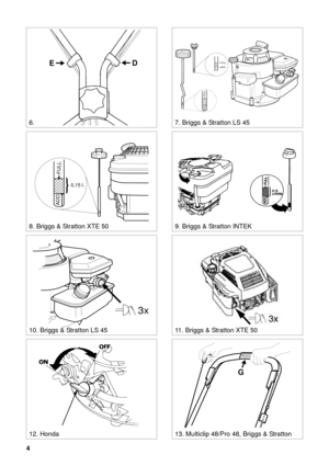 Page 34
SVENSKA S
6.7. Briggs & Stratton LS 45
ED
8. Briggs & Stratton XTE 50
ADD
FULL
FULL
ADD
0,15 l.
ADD
FULL
9. Briggs & Stratton INTEK
10. Briggs & Stratton LS 4511. Briggs & Stratton XTE 50
3x
12. Honda
STOP
G
13. Multiclip 48/Pro 48, Briggs & Stratton 