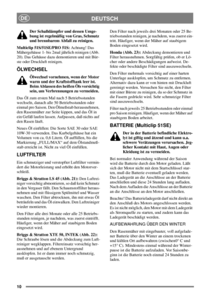 Page 910
DEUTSCHDE
Der Schalldämpfer und dessen Umge-
bung ist regelmäßig von Gras, Schmutz
und brennbarem Abfall zu reinigen.
Multiclip 51S/51SE/PRO 51S:Achtung! Das
Mähergehäuse 1- bis 2mal jährlich reinigen (Abb.
20). Das Gehäuse dazu demontieren und mit Bür-
ste oder Druckluft reinigen.
ÖLWECHSEL
Ölwechsel vornehmen, wenn der Motor
warm und der Kraftstofftank leer ist.
Beim Ablassen des heißen Öls vorsichtig
sein, um Verbrennungen zu vermeiden.
Das Öl zum ersten Mal nach 5 Betriebsstunden
wechseln, danach...