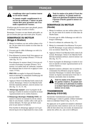 Page 78
FRANÇAISFR
remplissage alors que le moteur tourne
ou est encore chaud.
Ne jamais remplir complètement le ré-
servoirdecarburant.Ylaisserunpetit
volumelibrepourpermettreuneéven-
tuelle expansion de lessence.
Nutiliserquedelessencepuresansplomb,jamais
de mélange 2 temps (essence et huile).
Remarque: lessence est une denrée périssable, ne
pas en stocker plus que nécessaire pour 30 jours.
DEMARRAGE DU MOTEUR
(Briggs & Stratton)
1. Mettre la tondeuse sur une surface plane et fer-
me. Ne pas tenter de la...