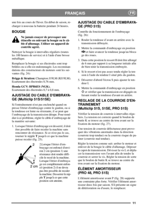 Page 1011
FRANÇAISFR
une fois au cours de lhiver. En début de saison, re-
charger à nouveau la batterie pendant 24 heures.
BOUGIE
Ne jamais essayer de provoquer une
étincelle en enlevant la bougie ou le câ-
ble dallumage. Utiliser un appareil de
contrôle agréé.
Nettoyer la bougie à intervalles réguliers (toutes
les 100 heures de service) et à laide dune brosse
métallique.
Remplacer la bougie si ses électrodes sont trop
brûlées ou si elle est endommagée. Les recomman-
dations des constructeurs de moteurs sont...