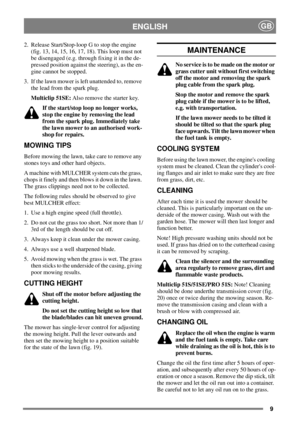 Page 89
ENGLISHGB
2. Release Start/Stop-loop G to stop the engine
(fig. 13, 14, 15, 16, 17, 18). This loop must not
be disengaged (e.g. through fixing it in the de-
pressed position against the steering), as the en-
gine cannot be stopped.
3. If the lawn mower is left unattended to, remove
the lead from the spark plug.
Multiclip 51SE:Also remove the starter key.
If the start/stop loop no longer works,
stop the engine by removing the lead
from the spark plug. Immediately take
the lawn mower to an authorised...