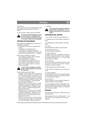 Page 11
ESPAÑOLES
Pro16-Pro18:
Leer el nivel de aceite en el recipiente (fig 10), que 
ha de hallarse entre las marcas de MAX y 
MIN.
En caso necesario, añadir aceite SAE 20W-50. Es muy importante la limpieza al mane-
jar aceites para la transmisión, para 
evitar la entrada de suciedad. Esta pue-
de arruinar totalmente la transmisión.
SISTEMA DE SEGURIDAD
Esta máquina está equipada con un sistema de se-
guridad que comprende:
- un interruptor en la caja de cambios (sólo laClassic)
- un interruptor en el pedal...