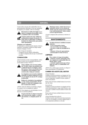Page 12
ESPAÑOLES
Cerrar la llave de paso del combustible. Esto es 
particularmente importante si hay que transportar 
la máquina, por ejemplo, sobre un remolque.Desconectar el cable de la bujía si va a 
dejarse la máquina desatendida. Lléve-
se también la llave de encendido.
El motor puede estar muy caliente in-
mediatamente después de pararlo. No 
toque nunca el silenciador, el cilindro o 
las aletas de refrigeración, pues podría 
sufrir quemaduras. 
Máquinas con catalizador:
El catalizador se calienta mucho...