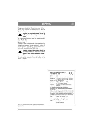 Page 17
ESPAÑOLES
huelgo aproximado de 10 mm en el pedal del fre-
no. El juego se ajusta con el mecanismo Y (figs 25 
y 31).Después del ajuste asegurarse de que el 
embrague se activa siempre antes que el 
freno.
Si no fuera así, ajustar el cable del embrague sepa-
rado W (fig 25).
Pro16-Pro18:
Ajustar el cable combinado de freno/embrague de 
manera que exista un huelgo de unos 10 mm en el 
pedal del freno. El huelgo se ajusta con los dispo-
sitivos de ajuste del cable Y (fig 26). Al hacer el ajuste, asegurarse...