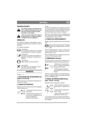 Page 7
ESPAÑOLES
GENERALIDADES
Este símbolo signfica ADVERTENCIA. 
Si no se siguen cuidadosamente las ins-
trucciones pueden producirse daños 
materiales y/o personales.
Antes de arrancar, deben leerse bien es-
tas instrucciones y el impreso adjunto 
NORMAS SE SEGURIDAD. 
SÍMBOLOS
Los siguientes símbolos se encuentran en la má-
quina para recordarle que sea cuidadoso y atento al 
manejarla.
Los símbolos significan:
¡Advertencia!
Lea el manual de instrucciones y el manual 
de seguridad antes de  utilizar la...