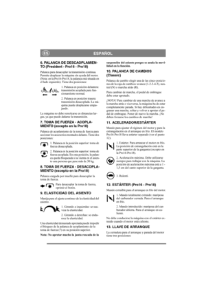 Page 8
ESPAÑOLES
6. PALANCA DE DESCAOPLAMIEN-
TO (President - Pro16 - Pro18) 
Palanca para desacoplar la transmisión continua. 
Permite desplazar la máqu ina sin ayuda del motor. 
(Nota: en la Pro16-Pro18, la palanca está situada en 
el lado izquierdo). Tiene dos posiciones:
1. Palanca en posición delantera: 
transmisión acoplada para fun-
cionamiento normal.
2. Palanca en posición trasera: 
transmisión desacoplada. La má-
quina puede desplazarse empu-
jando.
La máquina no debe remolcarse en distancias lar-...