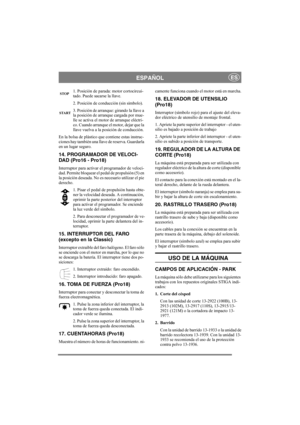 Page 9
ESPAÑOLES
1. Posición de parada: motor cortocircui-
tado. Puede sacarse la llave. 
2. Posición de conducción (sin símbolo).
3. Posición de arranque: girando la llave a 
la posición de arranque cargada por mue-
lle se activa el motor de arranque eléctri-
co. Cuando arranque el motor, dejar que la 
llave vuelva a la posición de conducción.
En la bolsa de plástico que contiene estas instruc-
ciones hay también una llave de reserva. Guardarla 
en un lugar seguro. 
14. PROGRAMADOR DE VELOCI-
DAD (Pro16 -...