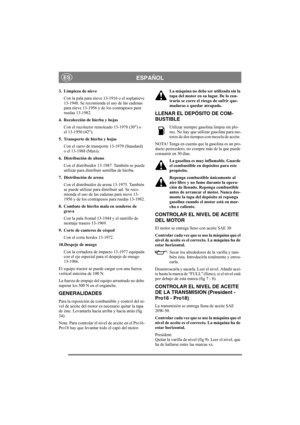 Page 10
ESPAÑOLES
3. Limpieza de nieveCon la pala para nieve 13-1916 o el soplanieve
13-1948. Se recomienda el uso de las cadenas
para nieve 13-1956 y de los contrapesos para
ruedas 13-1982.
4. Recolección de hierba y hojas Con el recolector remolcado 13-1978 (30) o
el 13-1950 (42).
5. Transporte de hierba y hojas Con el carro de transporte 13-1979 (Standard)
o el 13-1988 (Maxi).
6. Distribución de abono Con el distribuidor 13-1987. También se puede
utilizar para distribui r semillas de hierba.
7. Distribución...