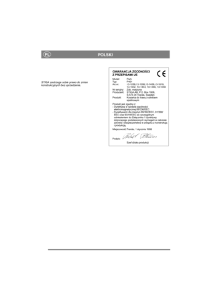 Page 18
PLPOLSKI
STIGA zastrzega sobie prawo do zmian 
konstrukcyjnych bez uprzedzenia.
GWARANCJA ZGODNOŚCI 
Z PRZEPISAMI UE
Model: Park
Typ: P401
Art.nr: 13-1258,13-1358,13-1458, 13-1818, 
13-1442, 13-1443,  13-1446,  13-1448
Nr seryjny: Zob. maszyna
Producent: STIGA AB, P.O. Box 1006,
S-573 28 Tranås, Sweden
Produkt: Kosiarka do trawy z silnikiem spalinowym
Produkt jest zgodny z:
- Dyrektyw ą w sprawie zgodno ści
elektromagnetycznej 89/336/EEC
- Dyrektywami dla maszyn 89/392/EEC, 91/368/
EEC oraz 93/44/EEC ze...