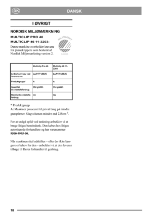 Page 1818
DANSKDK
I ØVRIGT
NORDISK MILJØMÆRKNING
MULTICLIP PRO 46
MULTICLIP 46 11-3203:
Denne maskine overholder kravene 
for plæneklippere som bestemt af 
Nordisk Miljømærkning version 2. 
* Produktgrupp
A: Maskiner prouceret til privat brug på mindre 
græsplæner. Slagvolumen mindre end 225cm 
3.
For at undgå spild ved tankning anbefaler vi at 
bruge Stigas benzindunk. Den købes hos Stigas 
autoriserede forhandlere og har varenummer 
9500-9995-00.
Når maskinen skal udskiftes – eller der ikke læn-
gere er behov...