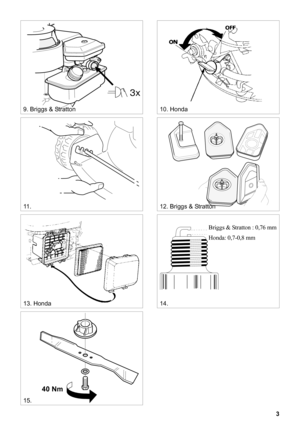 Page 33
SVENSKAS
3x
9. Briggs & Stratton10. Honda
11 .12. Briggs & Stratton
13. Honda
0,75 mm
14.
Briggs & Stratton : 0,76 mm
Honda: 0,7-0,8 mm
15.
40 Nm 
