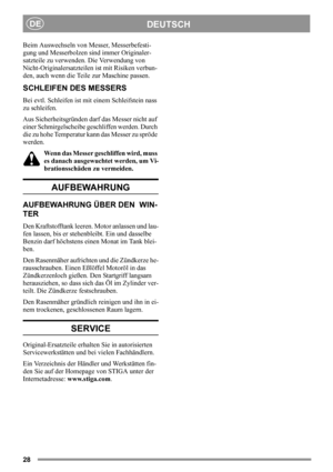 Page 2828
DEUTSCHDE
Beim Auswechseln von Messer, Messerbefesti-
gung und Messerbolzen sind immer Originaler-
satzteile zu verwenden. Die Verwendung von 
Nicht-Originalersatzteilen ist mit Risiken verbun-
den, auch wenn die Teile zur Maschine passen.
SCHLEIFEN DES MESSERS
Bei evtl. Schleifen ist mit einem Schleifstein nass 
zu schleifen.
Aus Sicherheitsgründen darf das Messer nicht auf 
einer Schmirgelscheibe geschliffen werden. Durch 
die zu hohe Temperatur kann das Messer zu spröde 
werden.
Wenn das Messer...
