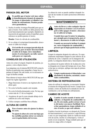 Page 4949
ESPAÑOLES
PARADA DEL MOTOR
Es posible que el motor esté muy calien-
te inmediatamente después de apagarlo. 
No toque el silenciador, el cilindro o las 
bridas de enfriamiento. Pueden produ-
cirse quemaduras.
1. Suelte el estribo Arranque/ParadaG para que se 
pare el motor. Este estribo no debe ponerse fue-
ra de funcionamiento (por ejemplo, fijándolo en 
la posición de apretado contra el manillar), pues 
entonces no podría pararse el motor.
Honda: Cierre la válvula de combustible.
2. Si va a dejar el...
