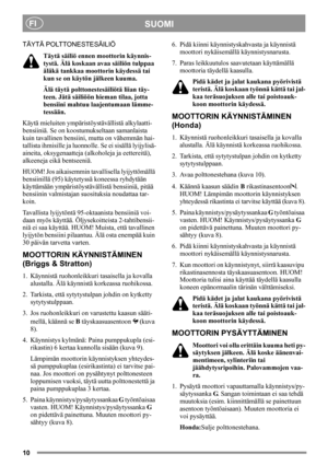 Page 1010
SUOMIFI
TÄYTÄ POLTTONESTESÄILIÖ
Täytä säiliö ennen moottorin käynnis-
tystä. Älä koskaan avaa säiliön tulppaa 
äläkä tankkaa moottorin käydessä tai 
kun se on käytön jälkeen kuuma.
Älä täytä polttonestesäiliötä liian täy-
teen. Jätä säiliöön hieman tilaa, jotta 
bensiini mahtuu laajentumaan lämme-
tessään.
Käytä mieluiten ympäristöystävällistä alkylaatti-
bensiiniä. Se on koostumukseltaan samanlaista 
kuin tavallinen bensiini, mutta on vähemmän hai-
tallista ihmisille ja luonnolle. Se ei sisällä...