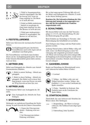 Page 78
DEUTSCHDE
1. Pedal in Ausgangsposition -
Antrieb eingekuppelt. Der Mä-
her bewegt sich, wenn ein
Gang eingelegt ist. Die Brem-
se ist nicht aktiviert.
2. Pedal zur Hälfte niedertreten
- Antrieb ist ausgekupp-elt,
Gang kann eingelegt wer-den.
Die Bremse ist nicht aktiviert.
3. Pedal ganz niedergetreten -
Antrieb ist ausgekuppelt, Die
Bremse ist voll aktiviert.
4. FESTSTELLBREMSE
Hebel zum Aktivieren der mechanischen Feststell-
bremse.
Auskupplungspedal ganz durchtreten.
Feststellbremse nach rechts legen...