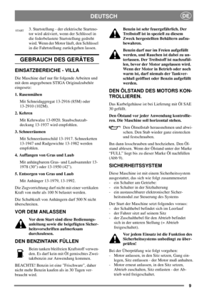 Page 89
DEUTSCHDE
3. Startstellung - der elektrische Startmo-
tor wird aktiviert, wenn der Schlüssel in
die federbelastete Startstellung gedreht
wird. Wenn der Motor läuft, den Schlüssel
in die Fahrtstellung zurückgehen lassen.
GEBRAUCH DES GERÄTES
EINSATZBEREICHE - VILLA
Die Maschine darf nur für folgende Arbeiten und
mit dem angegebenen STIGA Originalzubehör
eingesetz:
1. Rasenmähen
Mit Schneidaggregat 13-2916 (85M) oder
13-2910 (102M).
2. Kehren
Mit Kehrwalze 13-0920. Staubschutzab-
deckung 13-1937 wird...