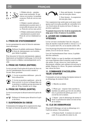 Page 78
FRANÇAISFR
1. Pédale relevée - entraîne-
ment avant enclenché. Si une
vitesse est en prise, la machine
avancera. Frein de service non
activé.
2. Pédale à moitié enfoncée -
entraînement au point mort, il
est possible de passer une vites-
se. Frein de service non activé.
3. Pédale entièrement enfoncée
- entraînement au point mort.
Frein de service totalement ac-
tivé.
4. FREIN DE STATIONNEMENT
Levier permettant de serrer le frein de stationne-
ment mécanique.
Enfoncer la pédale entièrement. Déplacer
le...