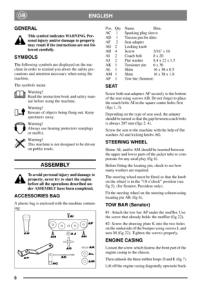 Page 56
ENGLISHGB
GENERAL
This symbol indicates WARNING. Per-
sonal injury and/or damage to property
may result if the instructions are not fol-
lowed carefully.
SYMBOLS
The following symbols are displayed on the ma-
chine in order to remind you about the safety pre-
cautions and attention necessary when using the
machine.
The symbols mean:
Wa r n i n g !
Read the instruction book and safety man-
ual before using the machine.
Wa r n i n g !
Beware of objects being flung out. Keep
spectators away.
Wa r n i n g...