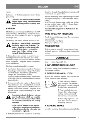 Page 67
ENGLISHGB
wards.
Before use - fit the black engine cover onto the en-
gine casing.
Do not use the machine without first fit-
tingtheenginecasing,otherwisethereis
a risk of burn injuries or crushing acci-
dents.
BATTERY
The battery is a valve-regulated battery with 12 V
nominal voltage. The battery is completely main-
tenance free. You don’t have to check or top up the
electrolyte level.
On delivery, the battery is in the accessories box.
The battery must be fully charged be-
fore being used for the...