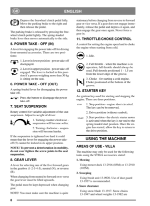 Page 78
ENGLISHGB
Depress the freewheel clutch pedal fully.
Move the parking brake to the right and
then release the pedal.
The parking brake is released by pressing the free-
wheel clutch pedal lightly. The spring-loaded
brake lever then moves automatically to the side.
5. POWER TAKE - OFF (IN)
A lever for engaging the power take-off for driving
front-mounted accessories. There are two posi-
tions:
1. Lever in lower position - power take-off
disengaged.
2. Lever in upper position - power take-off
engaged. The...