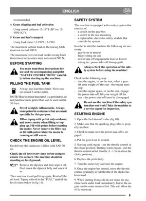 Page 89
ENGLISHGB
recommended.
4. Grass clipping and leaf collection
Using towed collector 13-1978 (30) or 13-
1950 (42).
5. Grass and leaf transport
Using load trailer 13-1979, 13-1992.
The maximum vertical load on the towing hitch
must not exceed 100 N.
The maximum over-run load on the towing hitch
from towed accessories must not exceed 500 N.
BEFORE STARTING
You must read these instructions for
use and the accompanying pamphlet
SAFETY INSTRUCTIONS careful-
ly before starting up the machine.
FILLING THE FUEL...