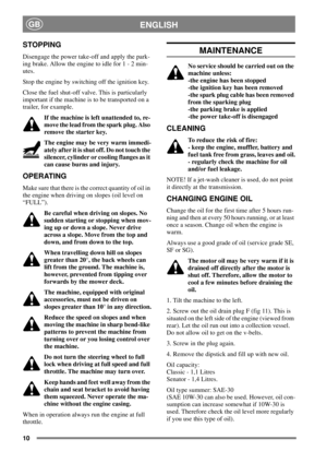 Page 910
ENGLISHGB
STOPPING
Disengage the power take-off and apply the park-
ing brake. Allow the engine to idle for 1 - 2 min-
utes.
Stop the engine by switching off the ignition key.
Close the fuel shut-off valve. This is particularly
important if the machine is to be transported on a
trailer, for example.
If the machine is left unattended to, re-
move the lead from the spark plug. Also
remove the starter key.
The engine may be very warm immedi-
ately after it is shut off. Do not touch the
silencer, cylinder...