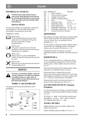 Page 66
PLPOLSKI
INFORMACJA OGÓLNA
Przedstawiony obok symbol oznacza
ostrze¿enie. Brak ¶cis³ego stosowania siê
do za³±czonej instrukcji mo¿e przyczyniæ
siê do spowodowania obra¿eñ lub szkód
materialnych.
OZNACZENIA
Na maszynie znajduj± siê nastêpuj±ce oznaczenia
przypominaj±ce o konieczno¶ci zachowania
ostro¿no¶ci i uwagi podczas jej obs³ugi.
Obja¶nienie znaków:
Ostrze¿enie!
Przed uruchomieniem maszyny nale¿y
zapoznaæ siê z instrukcj± obs³ugi oraz
broszur± omawiaj±c± zasady
bezpieczeñstwa.
Ostrze¿enie!
Uwa¿aj...