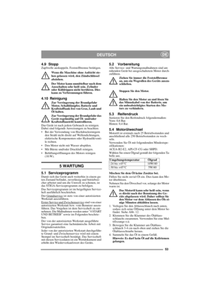 Page 1353
DEUTSCHDE
4.9 StoppZapfwelle auskuppeln. Feststellbremse betätigen. 
Wenn die Maschine ohne Aufsicht ste-
hen gelassen wird, den Zündschlüssel 
abziehen. 
Der Motor kann unmittelbar nach dem 
Ausschalten sehr heiß sein. Zylinder 
oder Kühlrippen nicht berühren. Dies 
kann zu Verbrennungen führen.
4.10 Reinigung
Zur Verringerung der Brandgefahr 
Motor, Schalldämpfer, Batterie und 
Kraftstofftank frei von Gras, Laub und 
Öl halten.
Zur Verringerung der Brandgefahr das 
Gerät regelmäßig auf Öl- und/oder...