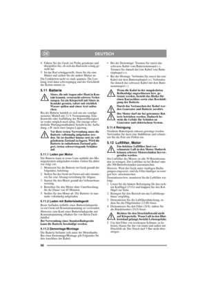 Page 1656
DEUTSCHDE
4. Fahren Sie das Gerät zur Probe geradeaus und 
überprüfen Sie, ob sich das Rad nicht schräg ge-
stellt hat.
5. Ist das Rad schräggestellt, lösen Sie die eine 
Mutter und ziehen Sie die andere Mutter an.
Die Lenkketten nicht zu stark spannen. Die Len-
kung wird dann schwergängig und der Verschleiß 
der Ketten nimmt zu.
5.11 Batterie
Säure, die mit Augen oder Haut in Kon-
takt kommt, verursacht schwere Verlet-
zungen. Ist ein Körperteil mit Säure in 
Kontakt geraten, sofort mit reichlich...