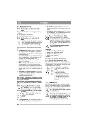 Page 848
DEUTSCHDE
2.4 Bedienelemente
2.4.1 Geräteheber, mechanisch (3:C)
(2wd)
Um zwischen Betriebs- und Transportstellung zu 
wechseln:
1. Das Pedal ganz durchtreten. 
2. Das Pedal langsam loslassen.
2.4.2 Geräteheber, hydraulisch (4:M)
(4wd)
Der hydraulische Geräteheber funktio-
niert ausschließlich dann, wenn der Mo-
tor eingeschaltet ist und mithilfe des 
Stromschalters gesteuert wird (4:M). 
Der Stromschalter besitzt folgende drei Stellun-
gen:
•Fahrposition. Betätigen Sie den vorderen Teil 
des...