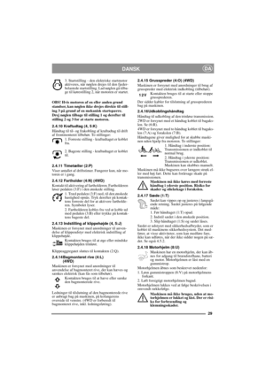 Page 929
DANSKDA
3. Startstilling - den elektriske startmotor 
aktiveres, når nøglen drejes til den fjeder-
belastede startstilling. Lad nøglen gå tilba-
ge til kørestilling 2, når motoren er startet.
OBS! Hvis motoren af en eller anden grund 
standser, kan nøglen ikke drejes direkte til still-
ing 3 på grund af en mekanisk startspærre. 
Drej nøglen tilbage til stilling 1 og derefter til 
stilling 2 og 3 for at starte motoren.
2.4.10 Kraftudtag (4, 5:K)
Håndtag til til- og frakobling af kraftudtag til drift...