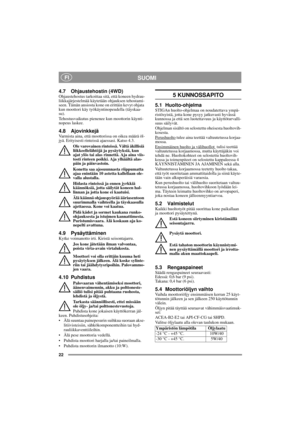 Page 1222
SUOMI FI
4.7 Ohjaustehostin (4WD)Ohjaustehostus tarkoittaa sitä, että koneen hydrau-
liikkajärjestelmää käytetään ohjauksen tehostami-
seen. Tämän ansiosta kone on erittäin kevyt ohjata 
kun moottori käy työkäyntinopeudella (täyskaa-
su). 
Tehostusvaikutus pienenee kun moottorin käynti-
nopeus laskee.
4.8 AjovinkkejäVarmista aina, että moottorissa on oikea määrä öl-
jyä. Erityisesti rinteissä ajaessasi. Katso 4.3. 
Ole varovainen rinteissä. Vältä äkillisiä 
liikkeellelähtöjä ja pysäytyksiä, kun 
ajat...