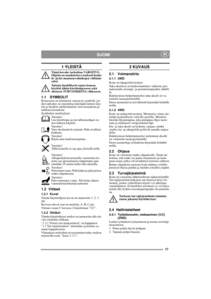 Page 717
SUOMI FI
1 YLEISTÄ
Tämä kuvake tarkoittaa VAROITUS. 
Ohjeita on noudatettava tarkasti henki-
lö- ja/tai omaisuusvahinkojen välttämi-
seksi.
Tutustu huolellisesti ennen koneen 
käyttöä tähän käyttöohjeeseen sekä 
oheiseen TURVAOHJEITA-vihkoseen.
1.1 SYMBOLITKoneeseen on kiinnitetty seuraavat symbolit, joi-
den tarkoitus on muistuttaa käyttäjää laitteen käy-
tön ja huollon edellyttämästä varovaisuudesta ja 
tarkkaavaisuudesta.
Symbolien merkitykset:
Varoitus!
Lue käyttöopas ja turvallisuusohjeet en-
nen...