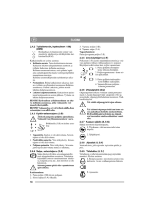 Page 818
SUOMI FI
2.4.2 Työlaitenostin, hydraulinen (4:M)
(4WD)
Hydraulinen työlaitenostin toimii vain 
moottorin käydessä ja sitä käytetään kat-
kaisimella (4:M). 
Katkaisimella on kolme asentoa:
•Kellunta-asento. Paina katkaisimen etuosaa. 
Katkaisin lukittuu alaspainettuun asentoon ja 
työlaite laskeutuu kellunta-asentoon. 
Kellunta-asento tarkoittaa, että työlaite lepää 
aina samalla painolla maata vasten ja myötäilee 
maanpinnan muotoja. 
Kellunta-asentoa käytetään työskentelyn aika-
na. 
•Nostaminen....