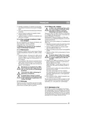Page 1677
FRANÇAISFR
2. Installer la machine à l’extérieur ou raccorder 
un système d’extraction d’air au pot d’échappe-
ment.
3. Suivre les instructions du manuel pour démarrer 
le moteur.
4. Laisser tourner le moteur de manière ininter-
rompue pendant 45 minutes.
5.  Arrêter le moteur. La batterie est à présent com-
plètement rechargée.
5.11.2 Pour recharger la batterie à l’aide 
d’un chargeur
En cas d’utilisation d’un chargeur de batterie, uti-
liser un modèle à tension constante
(disponible chez votre...