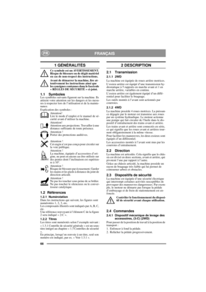 Page 768
FRANÇAISFR
1 GÉNÉRALITÉS
Ce symbole est un AVERTISSEMENT. 
Risque de blessure ou de dégât matériel 
en cas de non-respect des instructions.
Avant de démarrer la machine, lire at-
tentivement les instructions ainsi que 
les consignes contenues dans le fascicule 
« RÈGLES DE SÉCURITÉ » ci-joint.
1.1 SymbolesLes symboles suivants figurent sur la machine. Ils 
attirent votre attention sur les dangers et les mesu-
res à respecter lors de l’utilisation et de la mainte-
nance.
Explication des symboles :...
