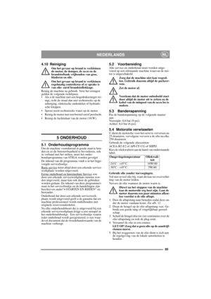 Page 1385
NEDERLANDSNL
4.10 Reiniging
Om het gevaar op brand te verkleinen 
de motor, de demper, de accu en de 
brandstoftank vrijhouden van gras, 
bladeren en olie.
Om het gevaar op brand te verkleinen 
regelmatig controleren of er sprake is 
van olie- en/of brandstoflekkage. 
Reinig de machine na gebruik. Voor het reinigen 
gelden de volgende richtlijnen.
• Als u de machine met een hogedrukreiniger rei-
nigt, richt de straal dan niet rechtstreeks op de 
asborging, elektrische onderdelen of hydrauli-
sche...