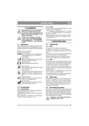 Page 779
NEDERLANDSNL
1 ALGEMEEN
Dit symbool geeft een WAARSCHU-
WING weer. Als de instructies niet 
nauwkeurig worden opgevolgd, kan dit 
leiden tot ernstige persoonlijke verwon-
dingen en/of schade.
Voordat u deze machine in gebruik 
neemt, moet u de gebruiksaanwijzing 
en de meegeleverde VEILIGHEIDS-
VOORSCHRIFTEN zorgvuldig door-
nemen.
1.1 SymbolenOp de machine ziet u de volgende symbolen  om u 
eraan te herinneren dat voorzichtigheid en oplet-
tendheid bij gebruik en tijdens onderhoud geboden 
is....
