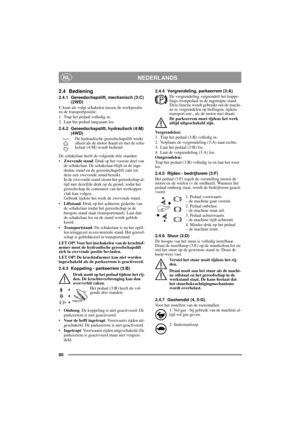 Page 880
NEDERLANDSNL
2.4 Bediening
2.4.1 Gereedschapslift, mechanisch (3:C)
(2WD)
U kunt als volgt schakelen tussen de werkpositie 
en de transportpositie:
1. Trap het pedaal volledig in. 
2. Laat het pedaal langzaam los.
2.4.2 Gereedschapslift, hydraulisch (4:M)
(4WD)
De hydraulische gereedschapslift werkt 
alleen als de motor draait en met de scha-
kelaar (4:M) wordt bediend.  
De schakelaar heeft de volgende drie standen:
•Zwevende stand. Druk op het voorste deel van 
de schakelaar. De schakelaar blijft in...