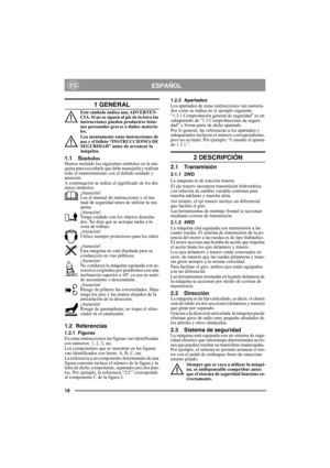 Page 718
ESPAÑOLES
1 GENERAL
Este símbolo indica una ADVERTEN-
CIA. Si no se siguen al pie de la letra las 
instrucciones pueden producirse lesio-
nes personales graves o daños materia-
les.
Lea atentamente estas instrucciones de 
uso y el folleto “INSTRUCCIONES DE 
SEGURIDAD” antes de arrancar la 
máquina.
1.1 SímbolosHemos incluido los siguientes símbolos en la má-
quina para recordarle que debe manejarla y realizar 
todo el mantenimiento con el debido cuidado y 
atención.
A continuación se indica el...