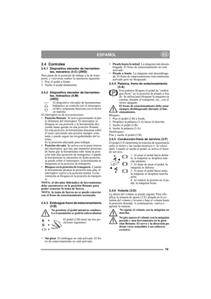 Page 819
ESPAÑOLES
2.4 Controles
2.4.1 Dispositivo elevador de herramien-
tas, mecánico (3:C) (2WD)
Para pasar de la posición de trabajo a la de trans-
porte, y viceversa, realice la operación siguiente:
1. Pise el pedal a fondo. 
2. Suelte el pedal lentamente.
2.4.2 Dispositivo elevador de herramien-
tas, hidraúlico (4:M) 
(4WD)
El dispositivo elevador de herramientas 
hidráulico se controla con el interruptor 
(4:M) y solamente funciona con el motor 
en marcha. 
El interruptor es de tres posiciones:...