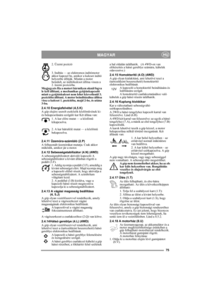 Page 975
MAGYARHU
2. Üzemi pozíció 
3. Indítás — az elektromos indítómotor 
akkor kapcsol be, amikor a kulcsot indító 
helyzetbe állítják. Miután a motor 
beindult, az indítókulcsot állítsa vissza a 
2. üzemi pozícióba.
Megjegyzés Ha a motort bármilyen oknál fogva 
le kell állítani, a mechanikus gyújtáskapcsoló 
miatt a gyújtáskulcsot nem lehet közvetlenül 3. 
pozícióba állítani. A motor beindításához állítsa 
vissz a kulcsot 1. pozícióba, majd 2-be, és utána 
3-ba.
2.4.10 Energiafelvétel (4,5.K)
A gép elejére...