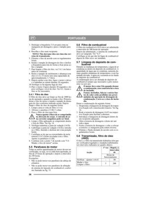 Page 1436
PORTUGUÊSPT
3.  Desloque a braçadeira 3-4 cm para cima na 
mangueira de drenagem e puxe o tampão para 
fora.
4. Recolha o óleo num recipiente.
  NOTA! Não derrame óleo em cima das cor-
reias de transmissão.
5. Elimine o óleo de acordo com os regulamentos 
locais.
6. Instale o tampão de drenagem do óleo e deslize 
a braçadeira para trás de forma a ficar presa so-
bre o tampão.
7. Para limpar o filtro de óleo, ver 5.4.1 em baixo 
antes de continuar.
8.  Retire o tampão de enchimento e abasteça com 
óleo...